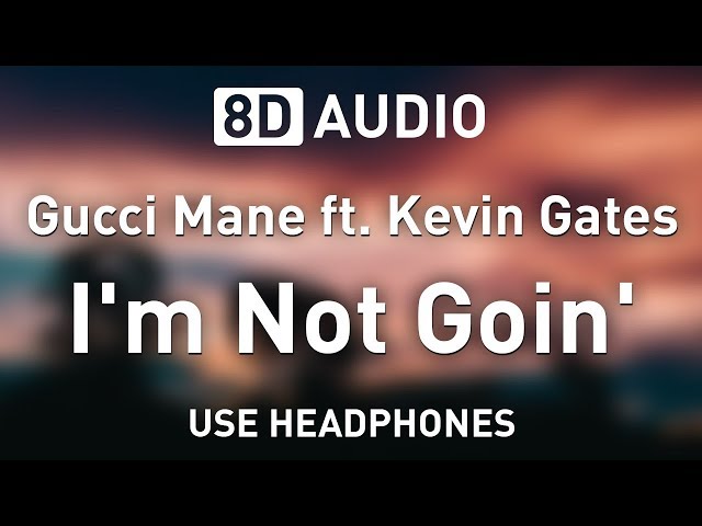 Gucci Mane ft. Kevin Gates - I'm Not Goin' | 8D AUDIO 🎧 class=