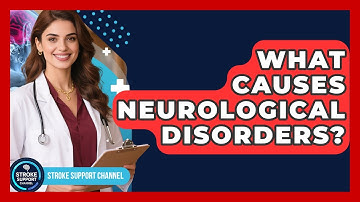What Causes Neurological Disorders? | Stroke Support Channel