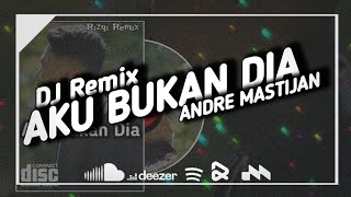 DJ AKU BUKAN DIA - ANDRE MASIJAN || RIZQI REMIX DJ VIRAL TIK TOK