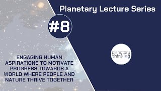 Planetary Lecture Series #8 "Engaging Human Aspirations..."