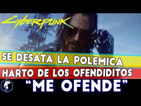 POLEMICA CON CYBERPUNK 2077 / HARTO DE LOS OFENDIDITOS