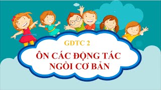 GDTC 2: Ôn các động tác ngồi cơ bản (SGK Cánh diều) GDTC 2: Ôn các động tác ngồi cơ bản (SGK Cánh diều)