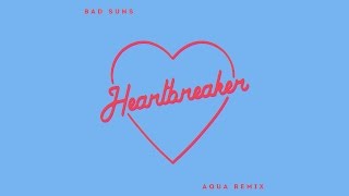 Video thumbnail of "Bad Suns - Heartbreaker (Aqua Remix)"