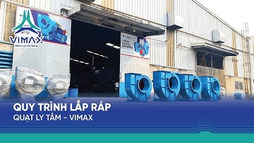 QUY TRÌNH LẮP RÁP QUẠT LY TÂM - VIMAX