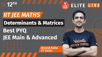 Determinants and Matrices Class 12 | PYQ | JEE Main | JEE Advanced |Arvind Kalia Sir| Vedantu