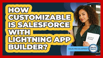 How Customizable Is Salesforce With Lightning App Builder? - Sales Pro Blueprint