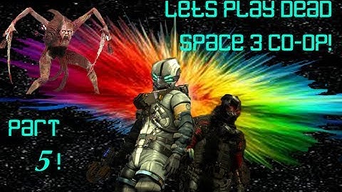 Dead Space 3 [Co-Op] - Lets play! - Walkthrough - [Part 5] - NOOO not you! [HD]