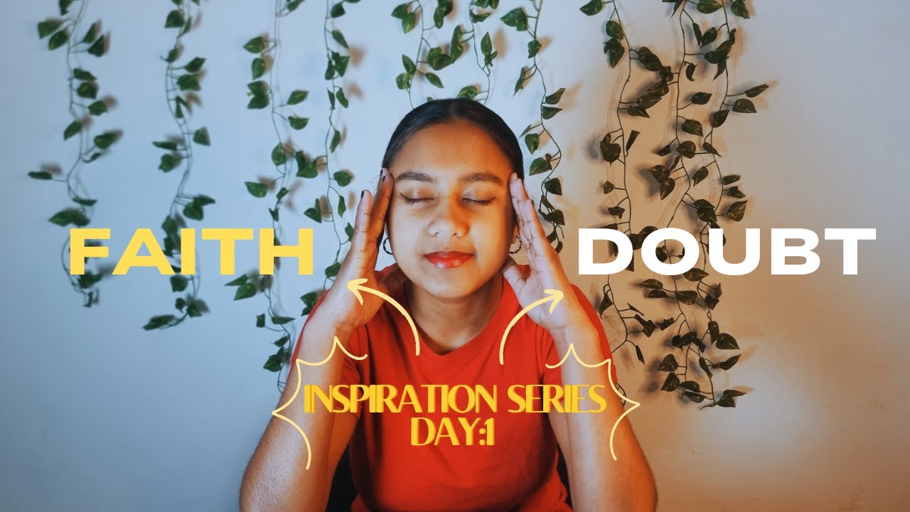 Inspiration Series Day 1 - Your Faith Should Always Outwork Your Doubt.