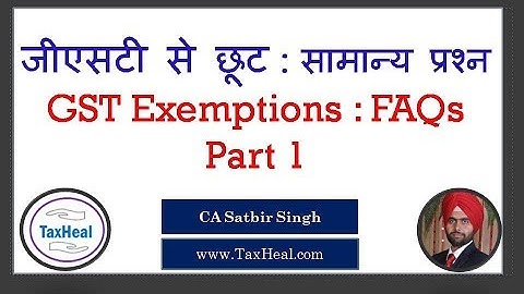 GST Exemption FAQs : Part 1 : by CA Satbir Singh I TaxHeal.com