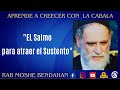 El salmo para atraer el sustentolacabalaconrabmoshebebdahan