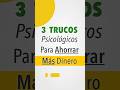 3 Trucos Psicológicos Para Ahorrar Más Dinero