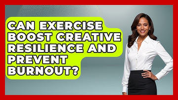 Can Exercise Boost Creative Resilience And Prevent Burnout? - Directing Creative Success