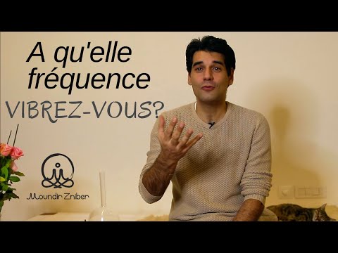 Vidéo: Comment fonctionne la fréquence vibratoire ?