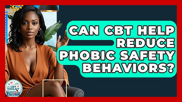 Can CBT Help Reduce Phobic Safety Behaviors? - CBT Toolkit