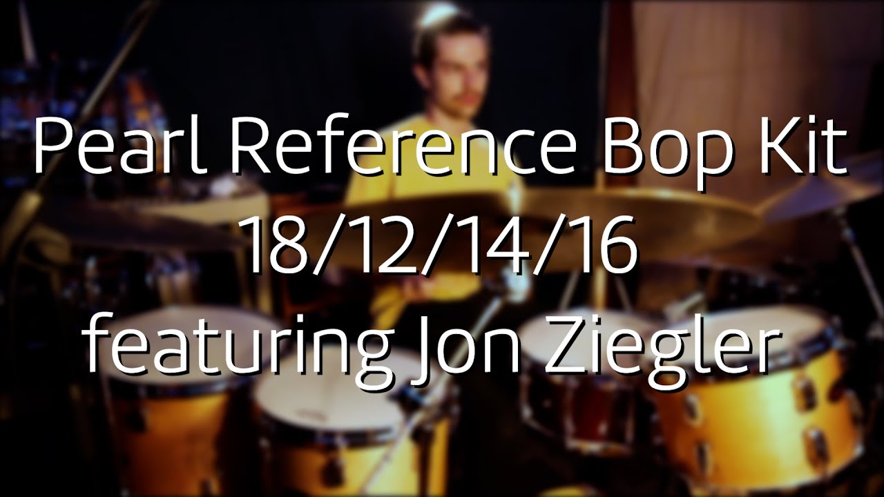 Pearl Reference Bop Kit featuring Jon Ziegler! | Sound Test/Demo | 18/12/14/16
