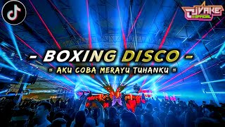 DJ BOXING DISCO - AKU COBA MERAYU TUHANKU - MERAYU TUHAN JUNGLE DUTCH TERBARU 2024 @DjVake