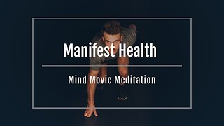 Manifest Health: Mind Movie Meditation