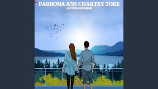 Parbona Ami Chartey Toke (Slowed Reverb)