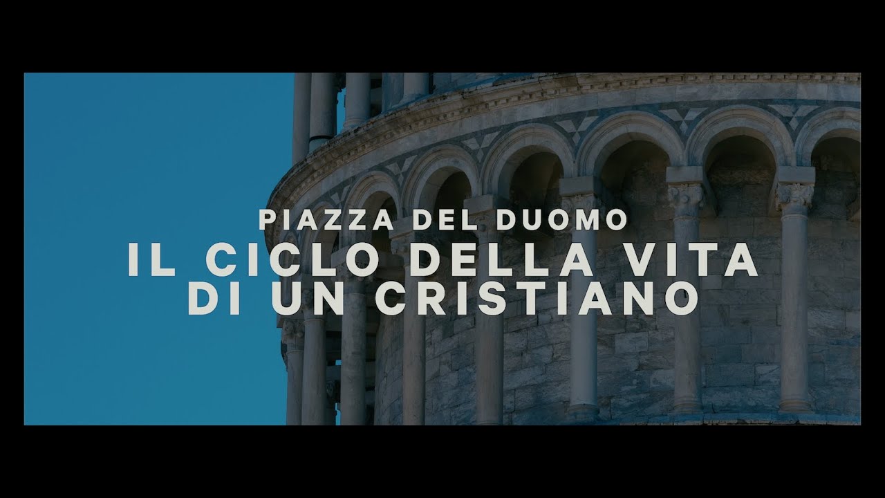 Opera della Primaziale Pisana ed A.I.P.D sezione Pisa  - Il ciclo della vita di un Cristiano