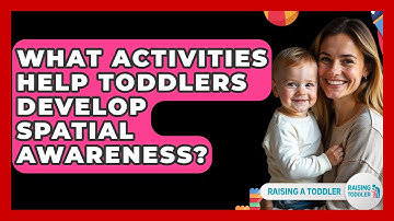 What Activities Help Toddlers Develop Spatial Awareness? - Raising A Toddler