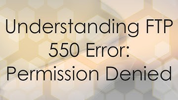 Understanding FTP 550 Error: Permission Denied