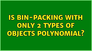 Is Bin-Packing with only 2 types of objects polynomial?