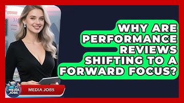 Why Are Performance Reviews Shifting To A Forward Focus? - Media Jobs