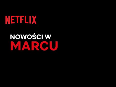 Nowości na Netflix | Marzec 2022
