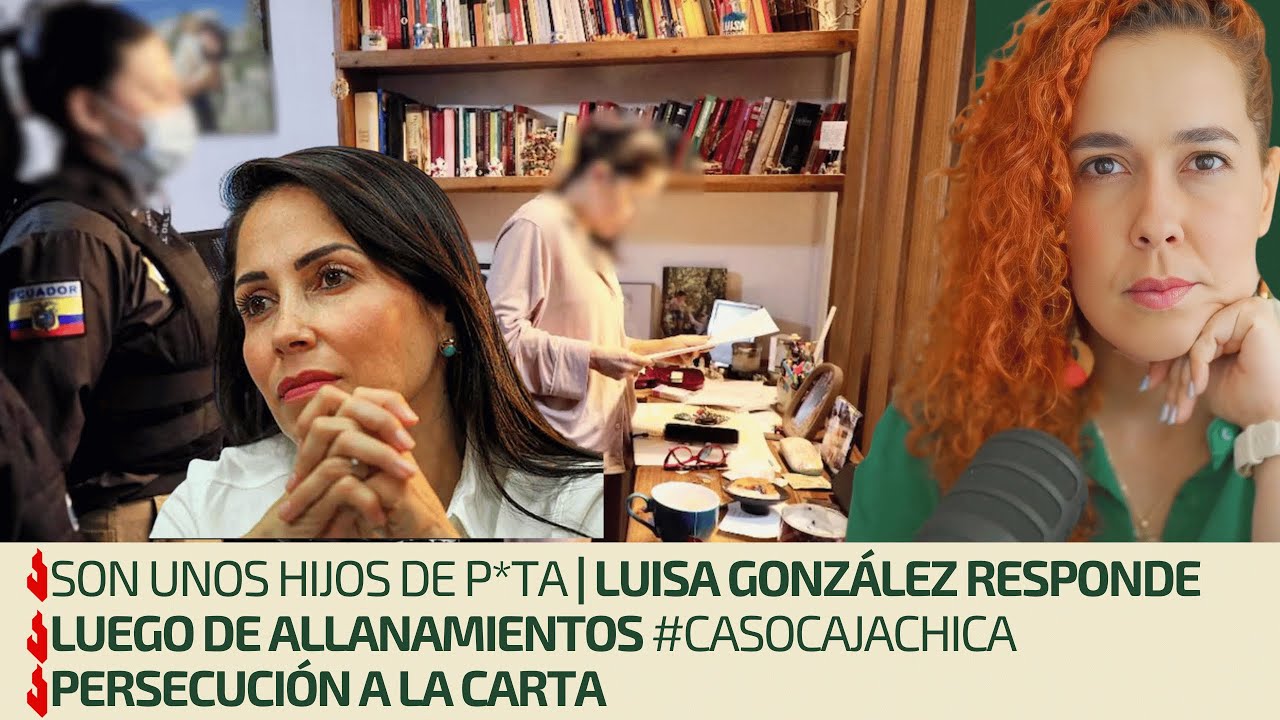Son unos hijos de p*ta | Luisa González responde luego de allanamientos 