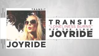 Video thumbnail of "Transit - Loneliness Burns"
