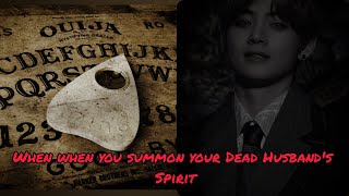 •Taehyung Horror FF•°When you summon your dead husband's soul°