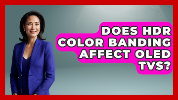 Does HDR Color Banding Affect OLED TVs? - NextGen Viewing and Audio