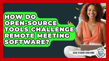 How Do Open-source Tools Challenge Remote Meeting Software? - Guide To Work From Home