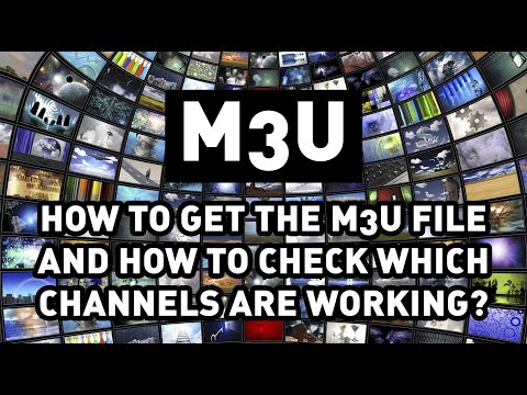 how to get the m3u file and to check which channels are working