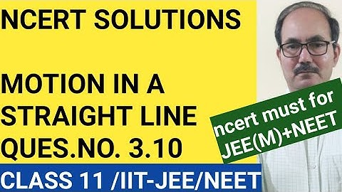 NCERT SOLUTIONS/CLASS 11 PHYSICS /QUES.NO.3.10 / CHAP-MOTION IN A STRAIGHT LINE /PHYSICS4YOU