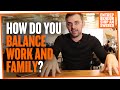 How Do You Balance Work and Family?