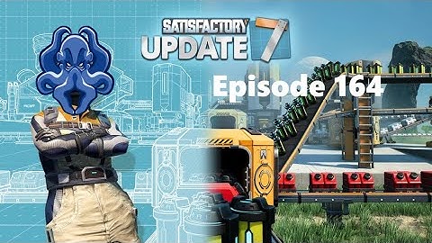 Satisfactory Update 7 - S1E163 - High Speed Connectors!