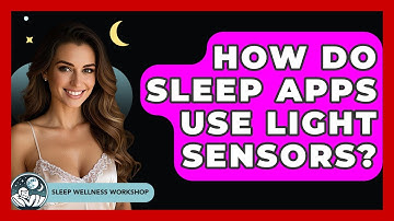 How Do Sleep Apps Use Light Sensors? - Sleep Wellness Workshop