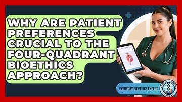 Why Are Patient Preferences Crucial To The Four-quadrant Bioethics Approach?