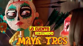 MAYA Y LOS 3 - RESUMEN COMPLETO EN 20 MINUTOS