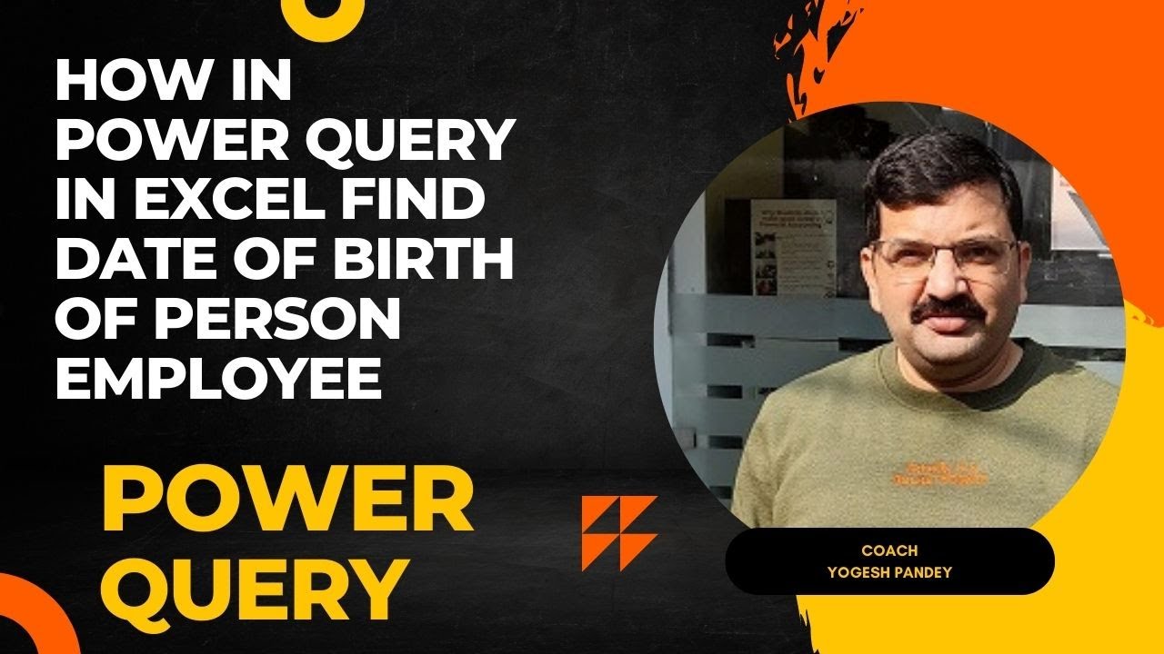 1 6 Power Query In Excel Find Date Of Birth Of Person Employee Or 1 6 Power Query In Excel Find Date Of Birth Of Person Employee Or