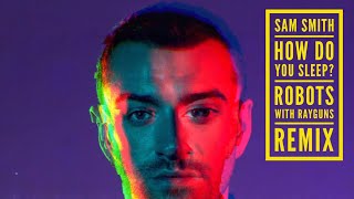 Sam Smith - How Do You Sleep? (Robots With Rayguns Remix)