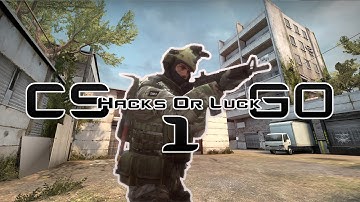 CSGO | Hacks Or Luck | EP 1