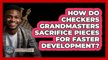 How Do Checkers Grandmasters Sacrifice Pieces For Faster Development? - The Board Game Xpert