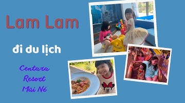 Lam Lam đi du lịch || Centara Mirage Mũi Né Phan Thiết