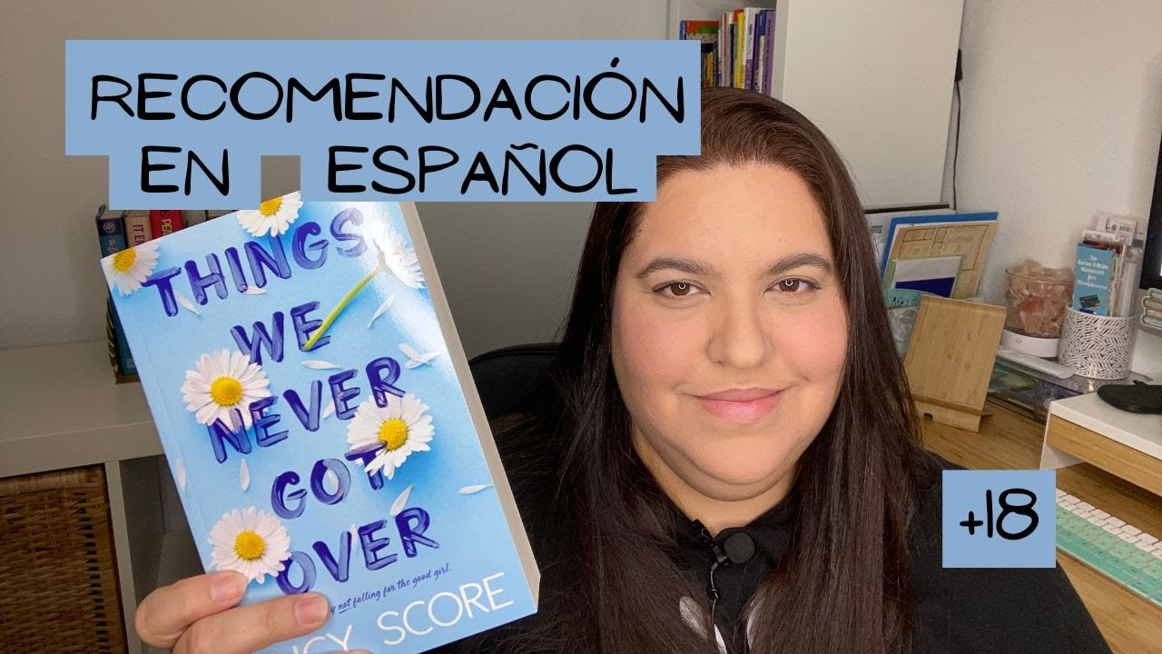 RESEÑA EN ESPAÑOL "THINGS WE NEVER GOT OVER"/ ROMANCE +21/ ValMP - YouTube