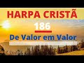 Harpa Cristã - 186 - De Valor em Valor - Levi - (com letra)