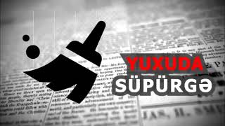 supurge  gormek yuxuda nece yozulur