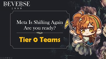 Meta Is Shifting Again, And Are you ready? (Tier 0 Teams) [Reverse 1999]