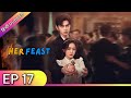HER FEAST【Hindi Dubbed】- Episode 17 | Chinese Drama in Hindi Dubbed - Dyar Entertainment
